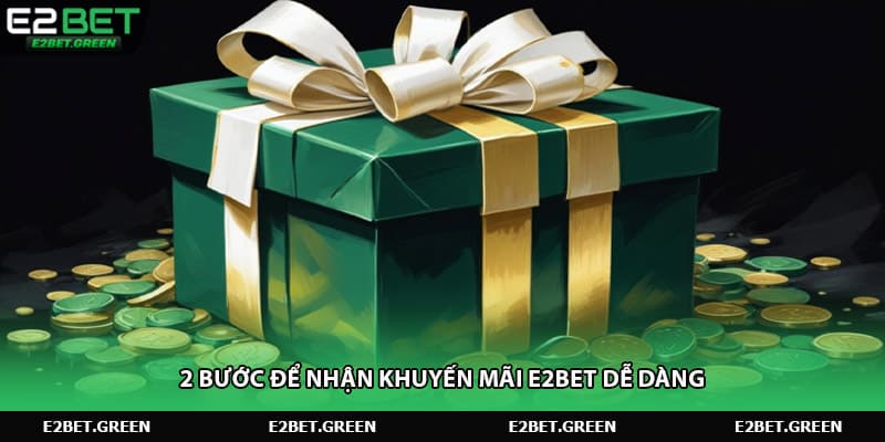 2 bước để nhận khuyến mãi e2bet dễ dàng