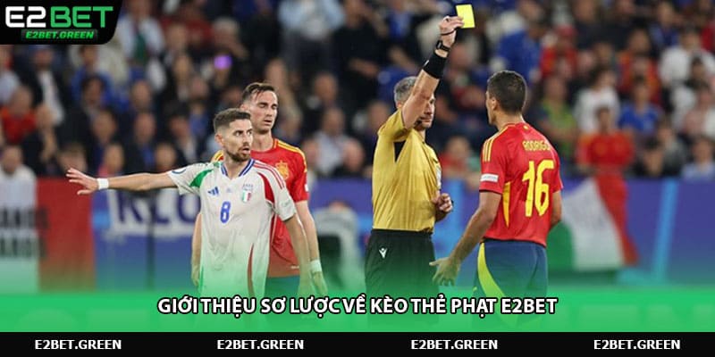 Giới thiệu sơ lược về kèo thẻ phạt E2BET