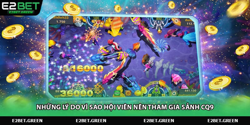 Những lý do vì sao hội viên nên tham gia sảnh CQ9