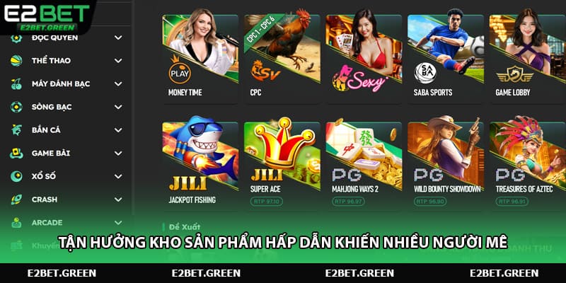 Tận hưởng kho sản phẩm hấp dẫn khiến nhiều người mê